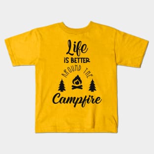 Life is Better Around the Campfire Kids T-Shirt